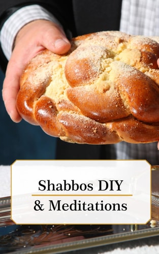 Shabbos DIY & Meditations