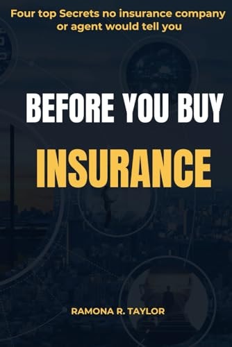 Before You Buy Insurance Four Top Secrets No Insurance Company Or Agent Will Tell You!