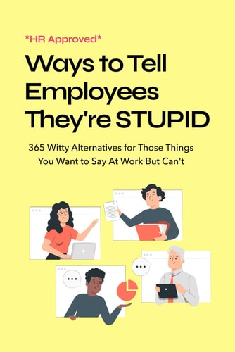 HR Approved Ways to Tell Coworkers They're Stupid 365 Witty Alternatives for Those Things You Want to Say At Work But Can't Funny Office Coworker Gift Ideas