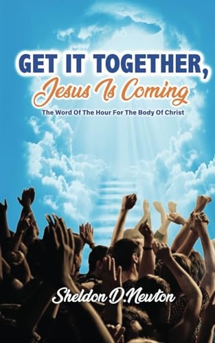 Get It Together, Jesus Is Coming The Word of the Hour for the Body of Christ