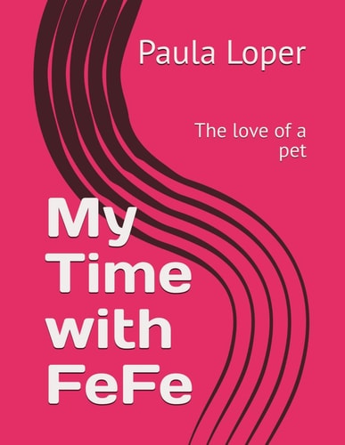My Time with FeFe The Love of a Pet