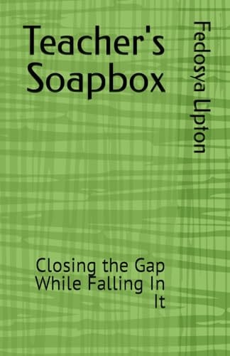 Teacher's Soapbox Closing the Gap While Falling In It