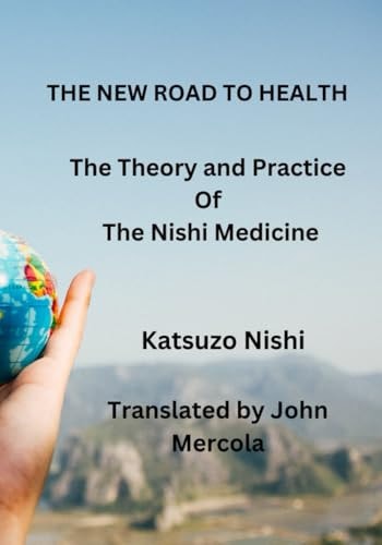 The New Road to Health The Theory and Practice Of The Nishi Medicine