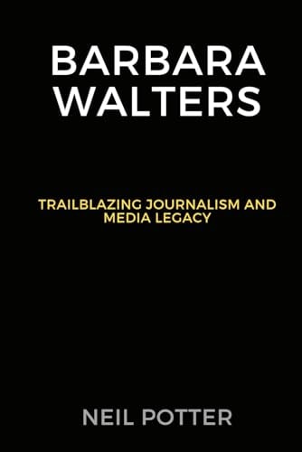 Barbara Walters Trailblazing Journalism and Media Legacy