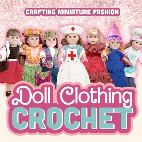 Doll Clothing Crochet Crafting Miniature Fashion: Doll Clothing Patterns