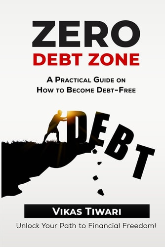 Zero Debt Zone A Practical Guide on How to Become Debt-Free: Unlock Your Path to Financial Freedom