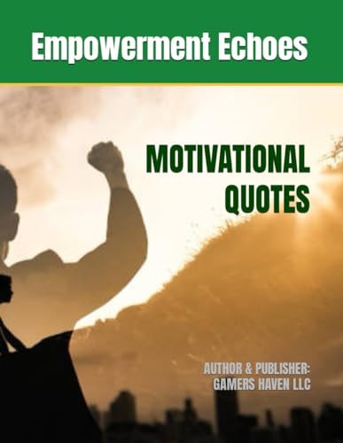 Empowerment Echoes Inspiring Quotes for a Fulfilling Life - Unlock Your Potential, Boost Confidence, and Ignite Success with Timeless Wisdom