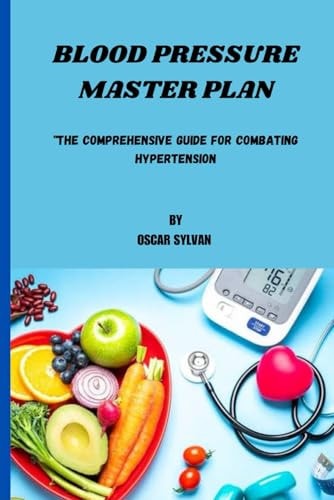 Blood Pressure Master Plan "The Comprehensive Guide For Combating Hypertension"