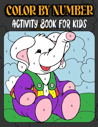 Color By Number Activity Book For Kids Fun and Easy Coloring Page for Preschool, Kindergarten & Children Ages 4-6-8 Includes With Animals, Unicorns, Mermaids, Dinosaur, Toys Much More Designs