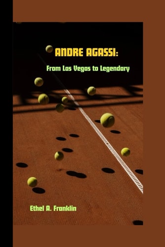 Andre Agassi From Las Vegas to Legendary