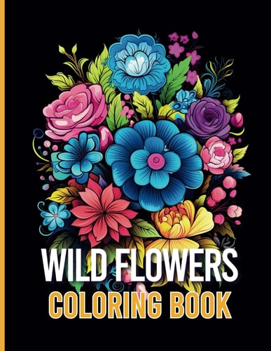 Wild Flower Coloring Book Enjoy the Awesomeness of Nature with the Wonderful Flowers Illustration.