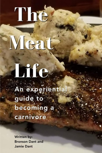 The Meat Life A Beginner's Guide to the Carnivore Diet