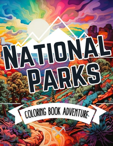 National Parks Coloring Book Adventure Explore Nature's Wonders in this Illustrated Coloring Book for Adults and Kids - An Ultimate Journey Into Vibrant Landscapes