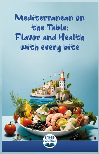 Mediterranean on the Table Flavor and Health with Every Bite