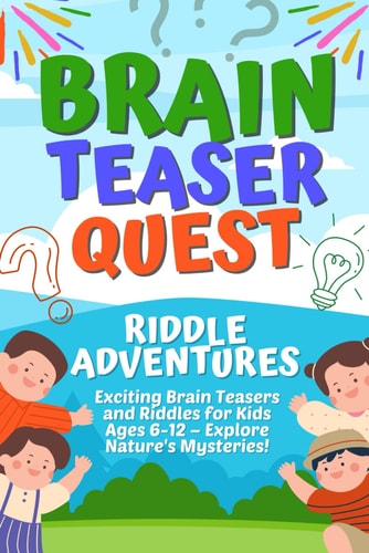 Brain Teaser Quest Riddle Adventures: Exciting Brain Teasers and Riddles for Kids Ages 6-12 - Explore Nature's Mysteries!