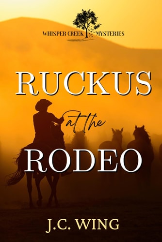 Ruckus at the Rodeo A Whisper Creek Mystery Book Three