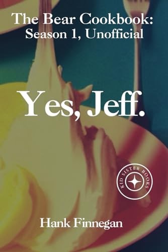 Yes, Jeff. "The Bear" TV Show Unofficial Season 1 Cookbook