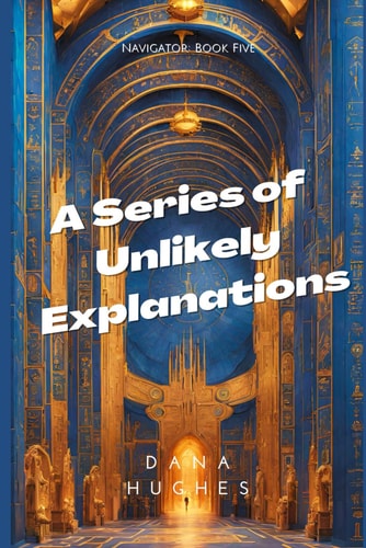 A Series of Unlikely Explanations Navigator: Book Five