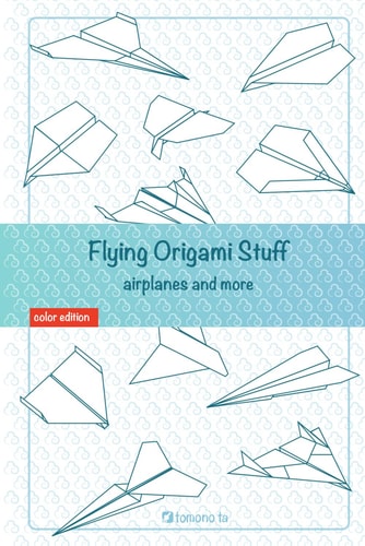Flying Origami Stuff Paper Airplanes Book, Guide for Kids and Adults.