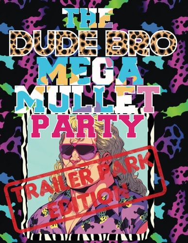 The Dude Bro Mega Mullet Party A Funny Adult Coloring Book, Trailer Park Edition