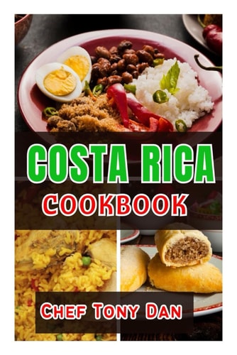 Costa Rica Cookbook Simple Home Made Delicious And Traditional Recipes From Costa Rica