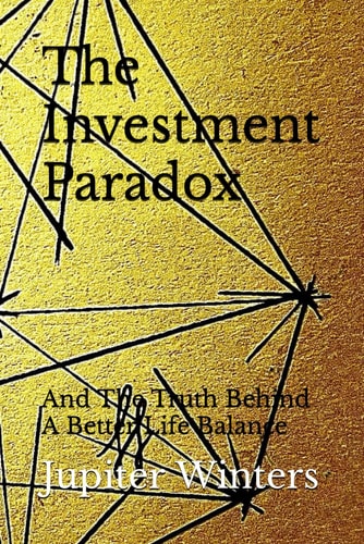 The Investment Paradox And The Truth Behind A Better Life Balance