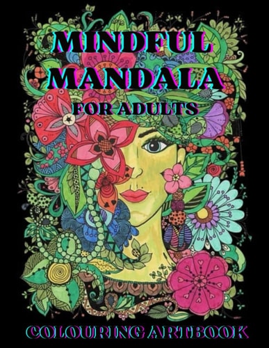 Mindful Mandala Coloring Book for Adults 50 Meditative Designs with Inspirational Words. A Mindfulness Coloring Adventure for Personal Growth, Self-Exploration, and Serene Relaxation.