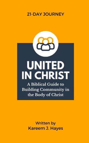 United in Christ A Biblical Guide to Building Community in the Body of Christ
