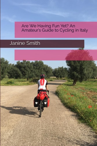 Are We Having Fun Yet? An Amateur's Guide to Cycling in Italy