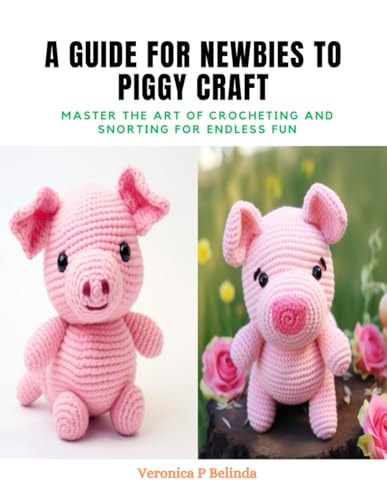 A Guide for Newbies to Piggy Craft Master the Art of Crocheting and Snorting for Endless Fun