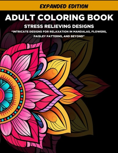 Adult Coloring Book Stress Relieving Designs, Mandalas, Flowers, Paisley Patterns And So Much More