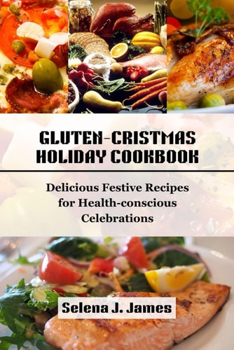 Gluten-Cristmas Holiday Cookbook Delicious Festive Recipes for Health-conscious Celebrations