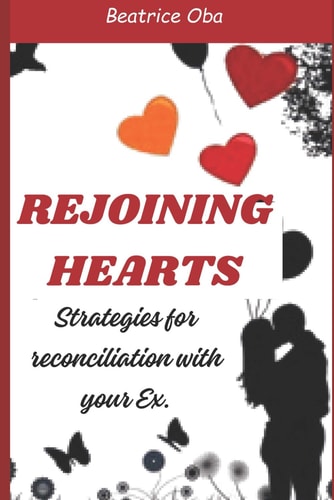 Rejoining Hearts Strategies for Reconciliation with Your Ex.