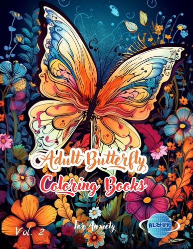 Adult Butterfly Coloring Books for Anxiety Amazing Butterflies, Flowers and Mandala Design to Color Relaxation and Stress Relief (vol. 2)