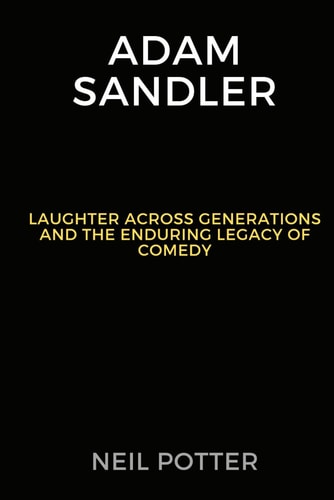 Adam Sandler Laughter Across Generations and the Enduring Legacy of Comedy