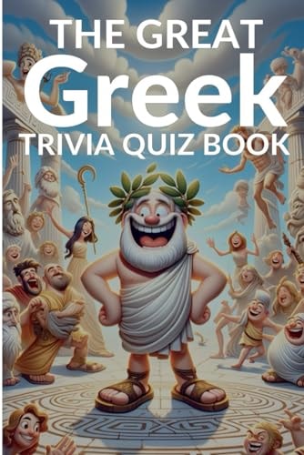The Great Greek Trivia Quiz Book 210 Questions and Answers on Greek History, Mythology, Traditions and More to Test Your General Knowledge!