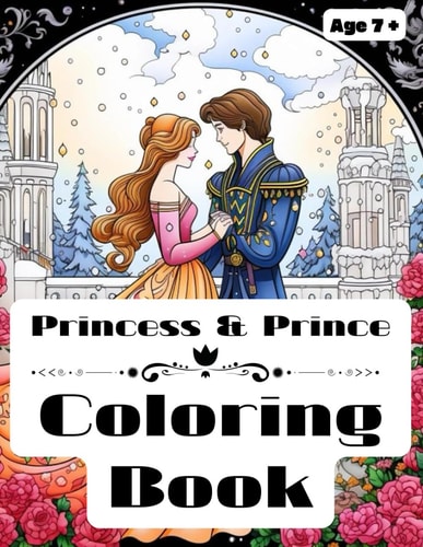 Princess and Prince Coloring Book Age 7 and Up