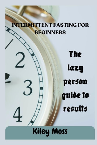Intermittent Fasting For Beginners The Complete Guide to Fasting