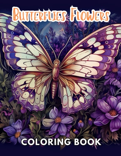 Butterflies and Flowers Coloring Book 100+ Unique and Beautiful Designs for All Fans
