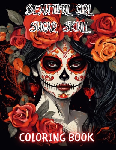 Beautiful Girl Sugar Skull Coloring Book for Adults Beautiful and High-Quality Design To Relax and Enjoy
