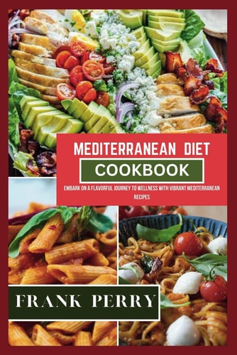 Mediterranean Diet Cookbook Nourishing Body, Mind, and Soul with the Mediterranean Diet