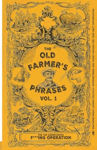 The Old Farmer's Phrases Vol. 1 For the Adventurous F***ing Organization