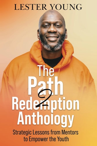 The Path2Redemption Anthology Strategic Lessons from Mentors to Empower the Youth