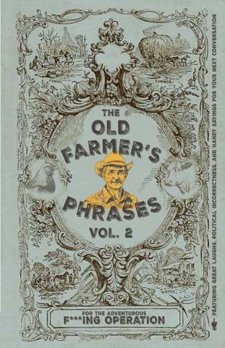 The Old Farmer's Phrases Vol. 2 For the Adventurous F***ing Operation