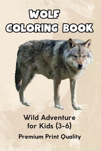 Wild Wolves A Coloring Adventure for Kids: Discover the Majesty of Wolves Through Coloring