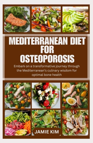 Mediterranean Diet for Osteoporosis Embark on a Transformative Journey Through the Mediterranean's Culinary Wisdom for Optimal Bone Health