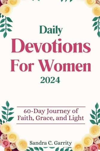 Daily Devotions for Women 2024 60-Day Journey of Faith, Grace, and Light