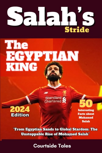 Salah's Stride 50 Interesting Facts about Mohamed Salah (2024 Edition) "From Egyptian Sands to Global Stardom: The Unstoppable Rise of Mohamed Salah"
