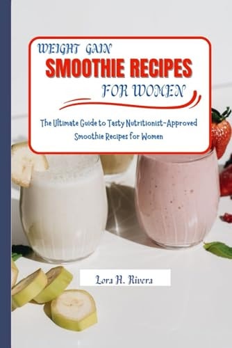 Weight Gain Smoothie Recipes for Women The Ultimate Guide to Tasty Nutritionist-Approved Smoothie Recipes for Women