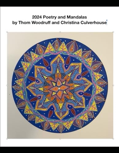 2024 Poetry and Mandalas Collaboration of Thom Woodruff (Poet) and Christina Culverhouse (Artist)